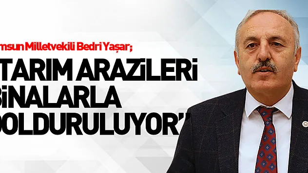 'Tarım arazileri binalarla dolduruluyor'