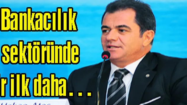 Bankacılık Sektöründe Bir İlk Daha…