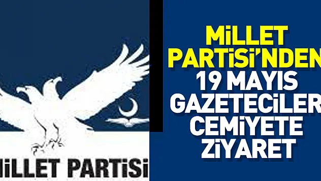 Millet Partisinden 19 Mayıs Gazeteciler Cemiyete ziyaret