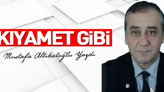 KIYAMET GİBİ
