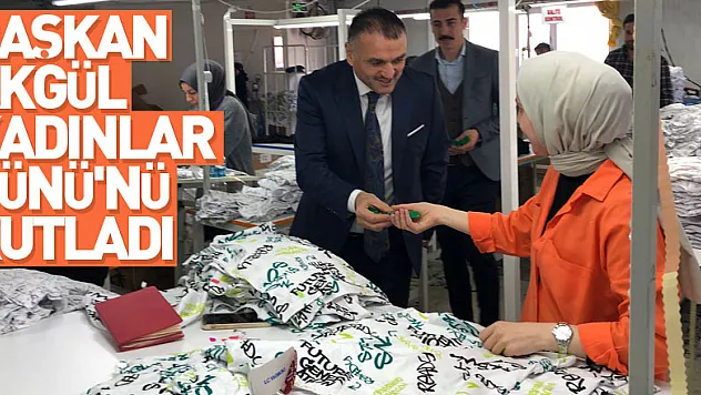 Başkan Akgül Kadınlar Günü'nü kutladı