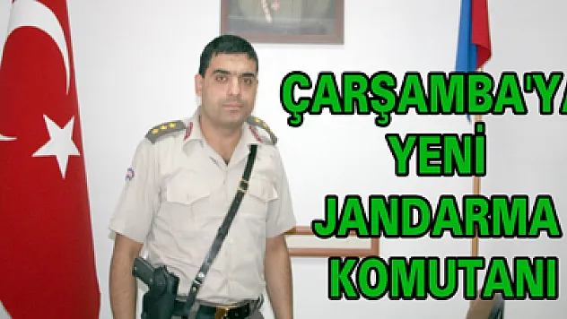 ÇARŞAMBA'YA YENİ JANDARMA KOMUTANI