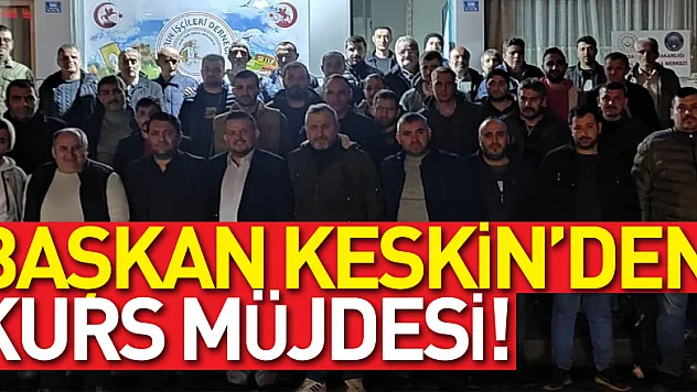 BAŞKAN KESKİN'DEN KURS MÜJDESİ!