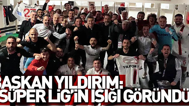 Samsunspor Başkanı Yıldırım: 'Süper Lig'in ışığı göründü'
