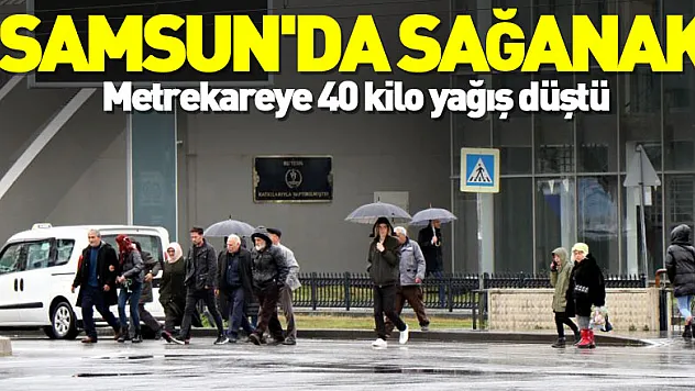 Samsun'da sağanak: Metrekareye 40 kilo yağış düştü