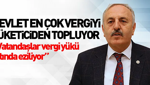 Devlet en çok vergiyi tüketiciden topluyor. 'vatandaşlar vergi yükü altında eziliyor'