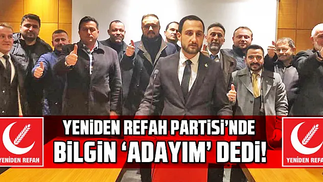 Yeniden Refah Partisi'nde Bilgin 'Adayım' dedi!
