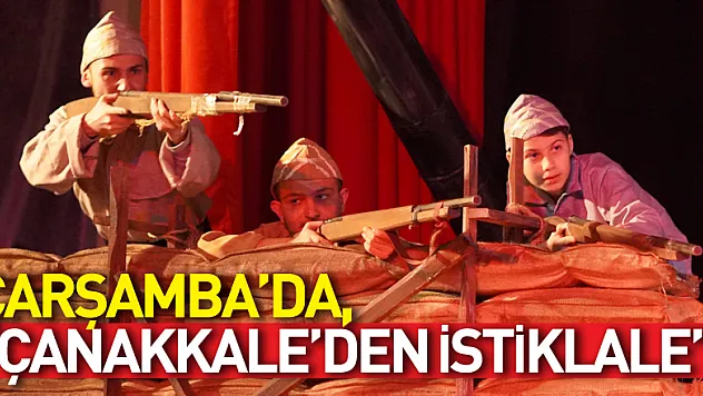 ÇARŞAMBA'DA, 'ÇANAKKALE'DEN İSTİKLALE'