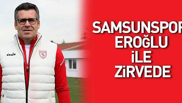 Samsunspor  Eroğlu ile zirvede