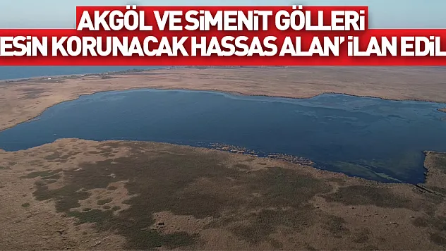 Akgöl ve Simenit Gölleri 'kesin korunacak hassas alan' ilan edildi