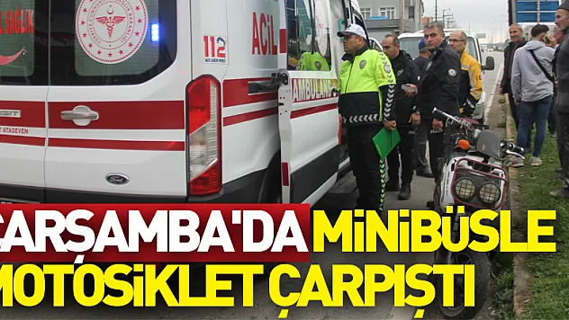 Çarşamba'da minibüsle motosiklet çarpıştı