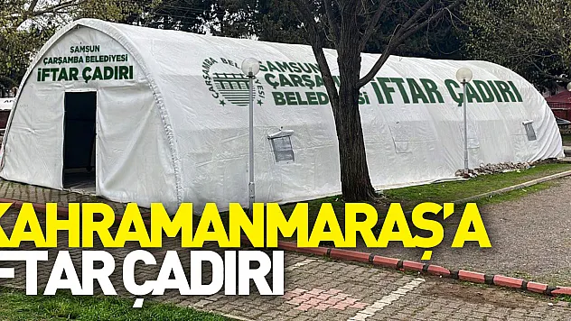 KAHRAMANMARAŞ'A İFTAR ÇADIRI