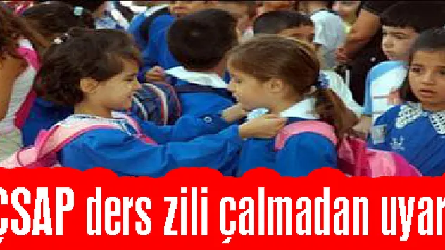 AÇSAP ders zili çalmadan uyardı
