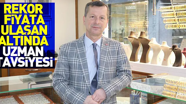 Rekor fiyata ulaşan altında uzman tavsiyesi