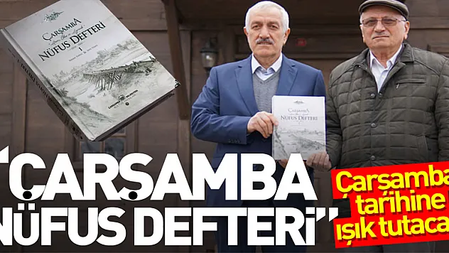 ÇARŞAMBA TARİHİNE IŞIK TUTACAK: 'ÇARŞAMBA NÜFUS DEFTERİ'