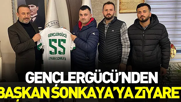GENÇLERGÜCÜ'NDEN BAŞKAN SONKAYA'YA ZİYARET