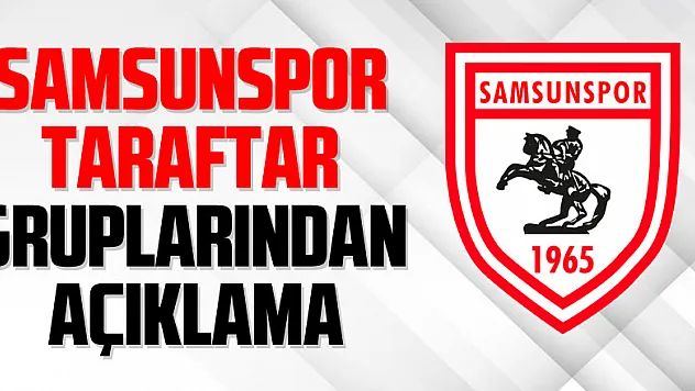 Samsunspor taraftar gruplarından açıklama