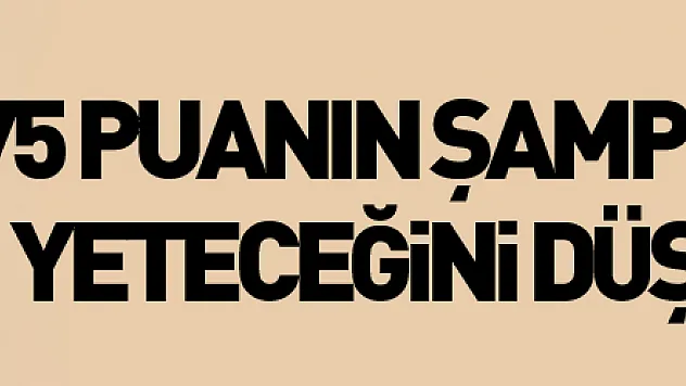 Hüseyin Eroğlu: '75 puanın şampiyonluk için yeteceğini düşünüyorum'