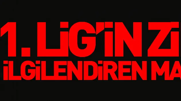 1. Lig'in zirvesini ilgilendiren maç kapalı gişe