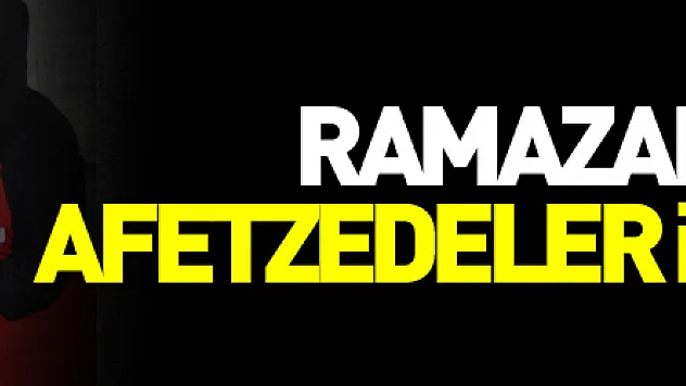 Ramazan yufkaları afetzedeler için açılıyor