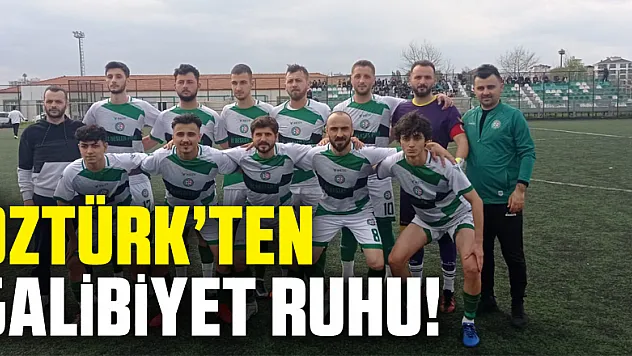 ÖZTÜRK'TEN GALİBİYET RUHU!