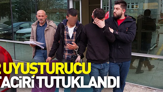 2 uyuşturucu taciri tutuklandı
