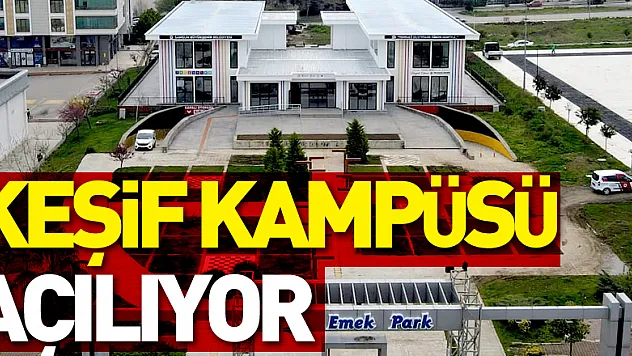 Keşif kampüsü açılıyor