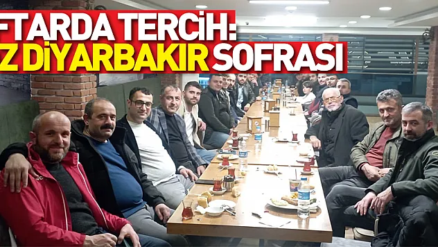 İftarda tercih: Öz Diyarbakır Sofrası