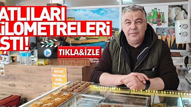TATLILARI KİLOMETRELERİ AŞTI!