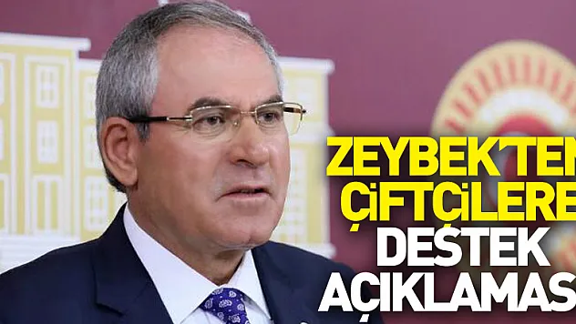 ZEYBEK'TEN ÇİFTÇİLERE DESTEK AÇIKLAMASI!