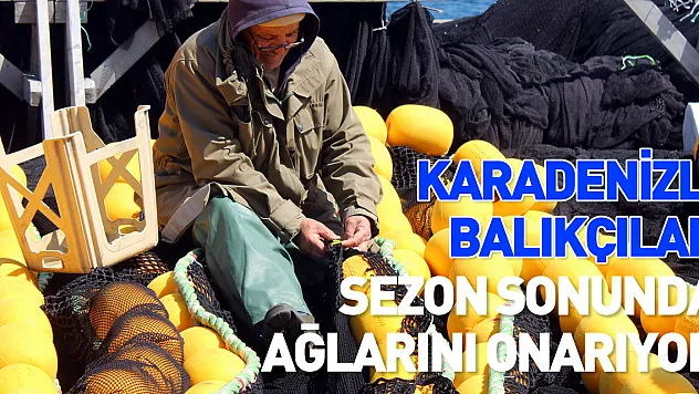 Karadenizli balıkçılar sezon sonunda ağlarını onarıyor