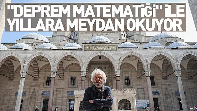 Sinan'ın eserleri 'deprem matematiği' ile yıllara meydan okuyor