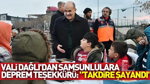 Vali Dağlı'dan Samsunlulara deprem teşekkürü: 'Takdire şayandı'