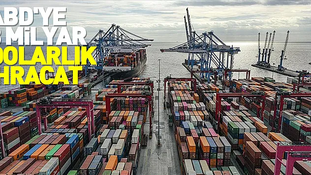 Türkiye'den ABD'ye yılın ilk çeyreğinde 3 milyar dolarlık ihracat