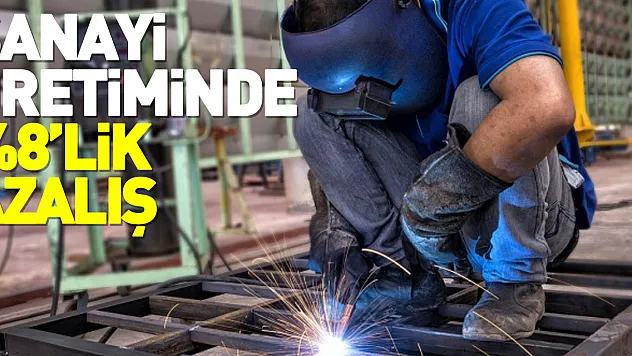 Sanayi üretiminde %8'lik azalış