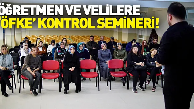 ÖĞRETMEN VE VELİLERE 'ÖFKE' KONTROL SEMİNERİ!