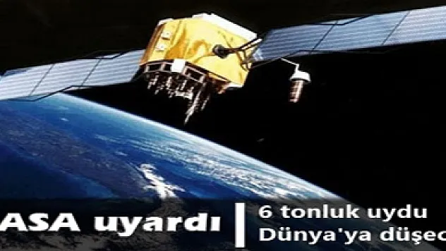 6 tonluk uydu Dünya'ya düşecek