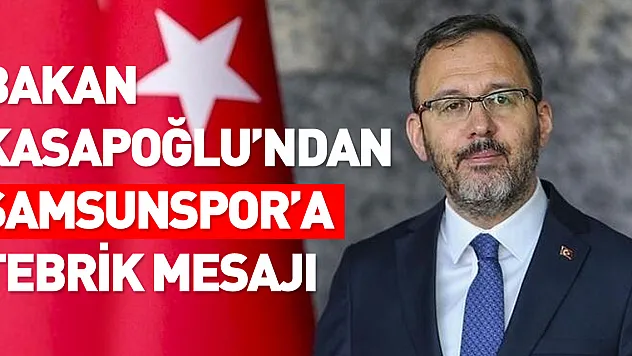Bakan Kasapoğlu'ndan Samsunspor'a tebrik mesajı