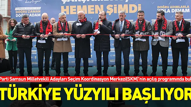 'TÜRKİYE YÜZYILI BAŞLIYOR'