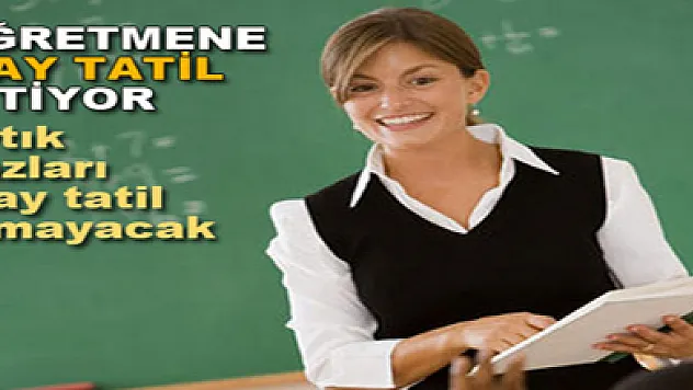 Öğretmene 2 ay tatil, 1 ay eğitim