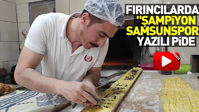 Salıpazarı'nda fırıncılardan 'Şampiyon Samsunspor' yazılı pide