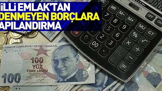 Milli Emlak'tan hazine taşınmazlarının vadesinde ödenmeyen borçlarına yapılandırma