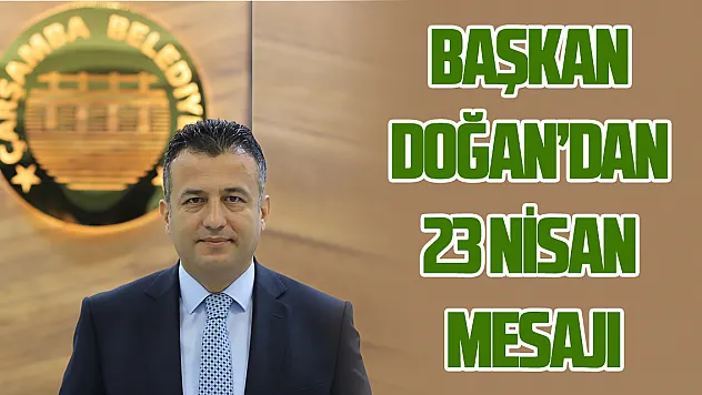 Başkan Doğan'dan 23 Nisan Mesajı