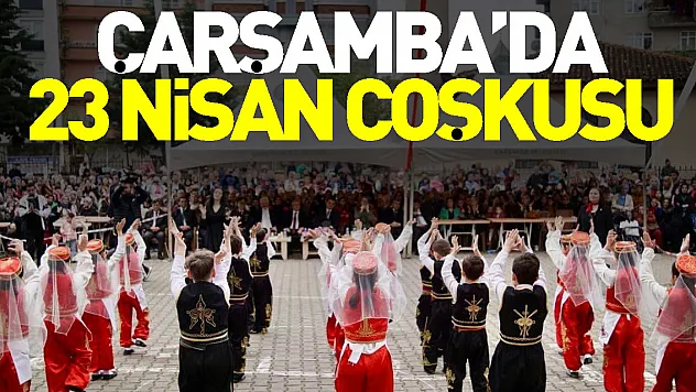 Çarşamba'da 23 Nisan coşkusu