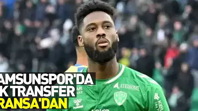 Samsunspor'da İlk Transfer Fransa'dan