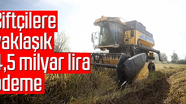 Çiftçilere yaklaşık 4,5 milyar lira ödeme