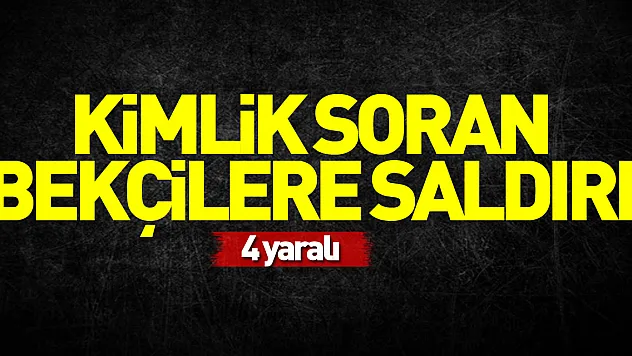 Samsun'da kimlik soran bekçilere saldırı: 4 yaralı