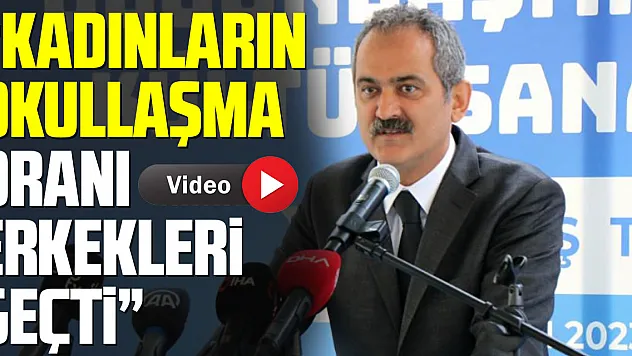 Bakan Mahmut Özer: 'Kadınların okullaşma oranı erkekleri geçti'