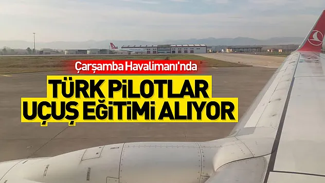 Türk pilotlar Samsun'da uçuş eğitimi alıyor