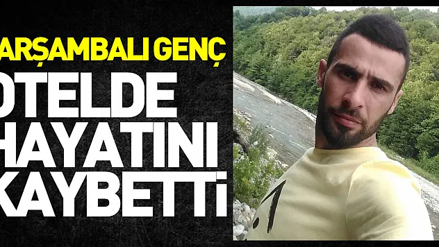 Otelde içki içtikten sonra rahatsızlanan genç hayatını kaybetti